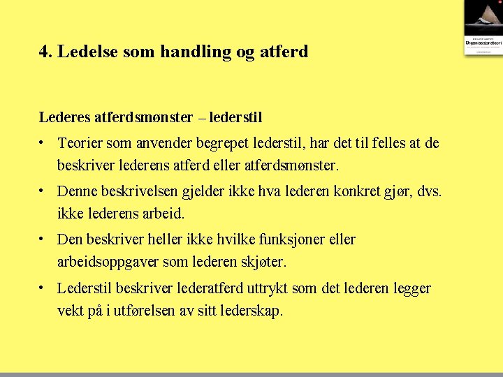 4. Ledelse som handling og atferd Lederes atferdsmønster – lederstil • Teorier som anvender