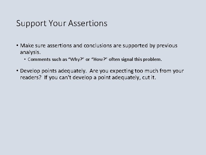 Support Your Assertions • Make sure assertions and conclusions are supported by previous analysis.