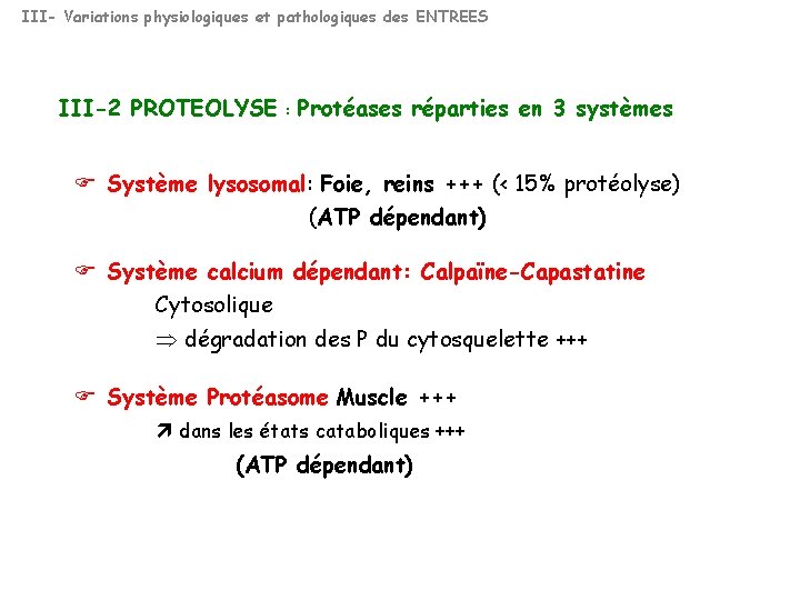 III- Variations physiologiques et pathologiques des ENTREES III-2 PROTEOLYSE : Protéases réparties en 3