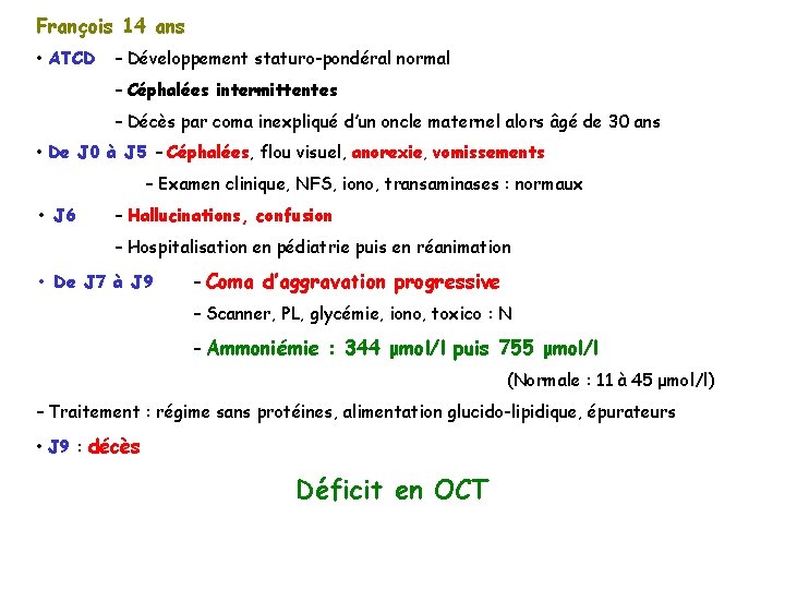 François 14 ans • ATCD – Développement staturo-pondéral normal – Céphalées intermittentes – Décès