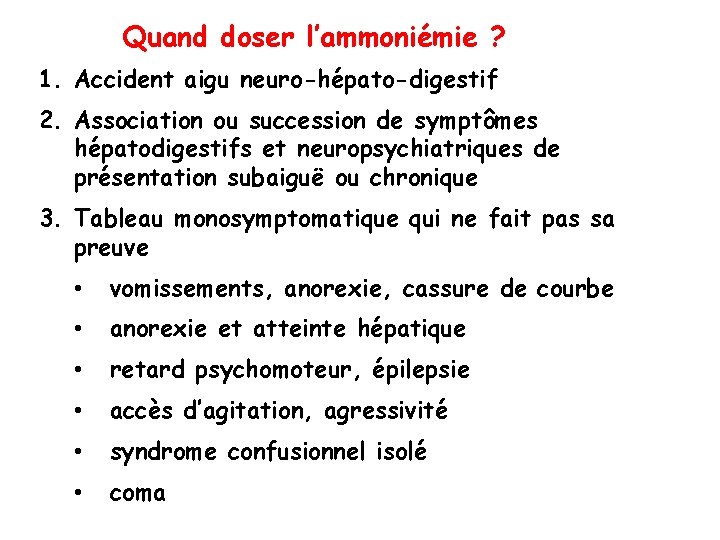 Quand doser l’ammoniémie ? 1. Accident aigu neuro-hépato-digestif 2. Association ou succession de symptômes