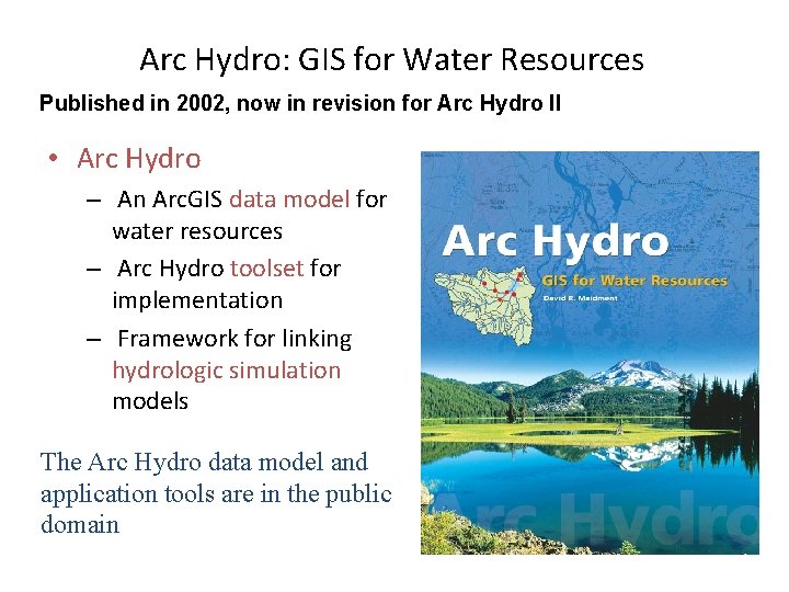 Arc Hydro: GIS for Water Resources Published in 2002, now in revision for Arc