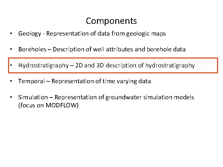 Components • Geology - Representation of data from geologic maps • Boreholes – Description