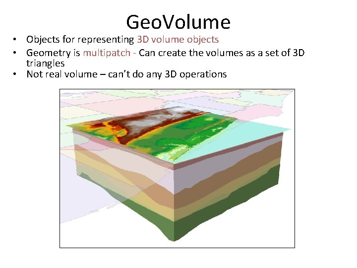 Geo. Volume • Objects for representing 3 D volume objects • Geometry is multipatch