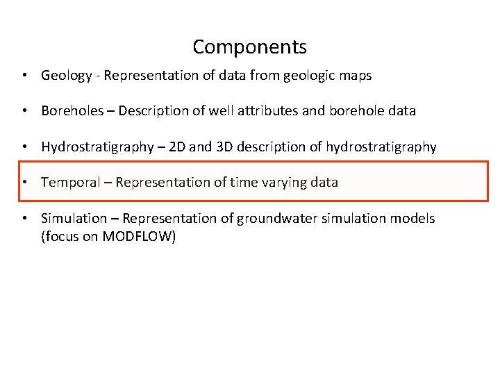 Components • Geology - Representation of data from geologic maps • Boreholes – Description