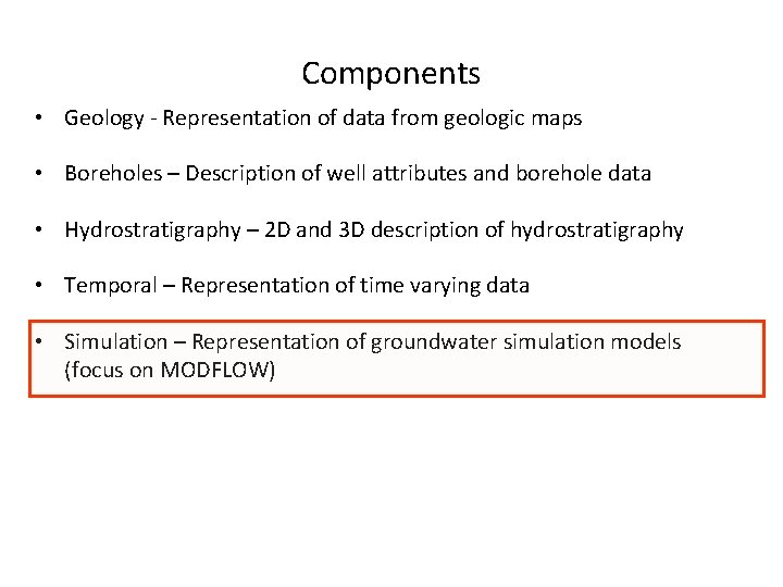 Components • Geology - Representation of data from geologic maps • Boreholes – Description