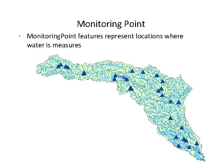 Monitoring Point • Monitoring. Point features represent locations where water is measures 