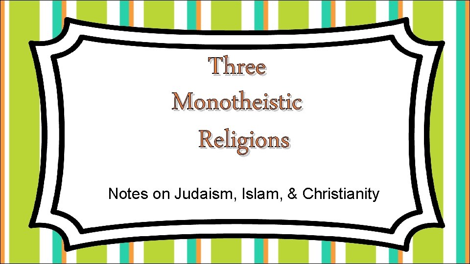 Three Monotheistic Religions Notes on Judaism, Islam, & Christianity 