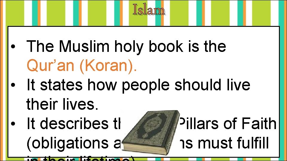 Islam • The Muslim holy book is the Qur’an (Koran). • It states how