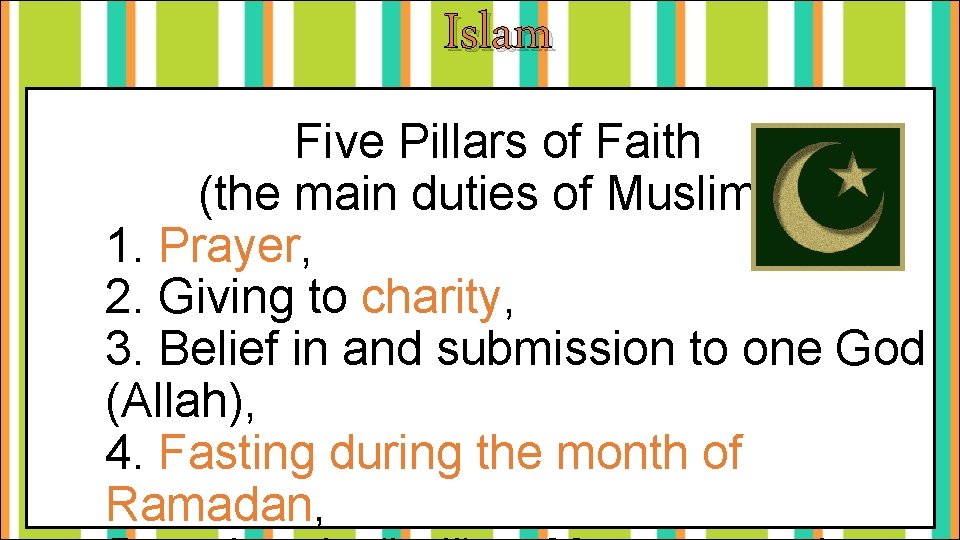 Islam Five Pillars of Faith (the main duties of Muslims) 1. Prayer, 2. Giving