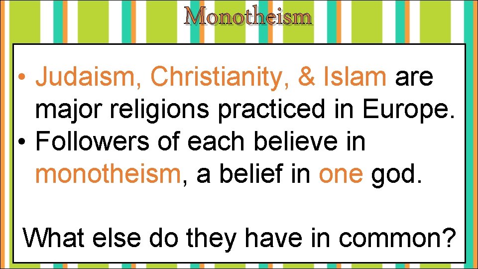 Monotheism • Judaism, Christianity, & Islam are major religions practiced in Europe. • Followers