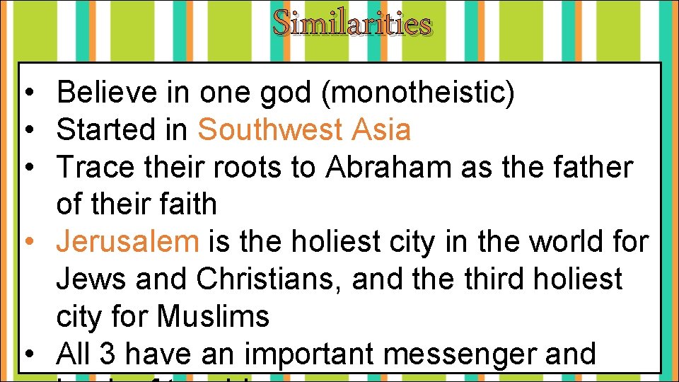 Similarities • Believe in one god (monotheistic) • Started in Southwest Asia • Trace