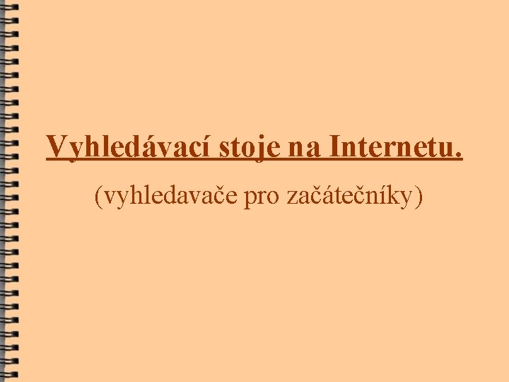 Vyhledávací stoje na Internetu. (vyhledavače pro začátečníky) 