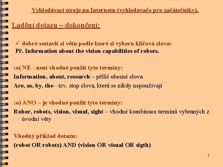 Vyhledávací stroje na Internetu (vyhledavače pro začátečníky). Ladění dotazu – dokončení: ü dobré sestavit