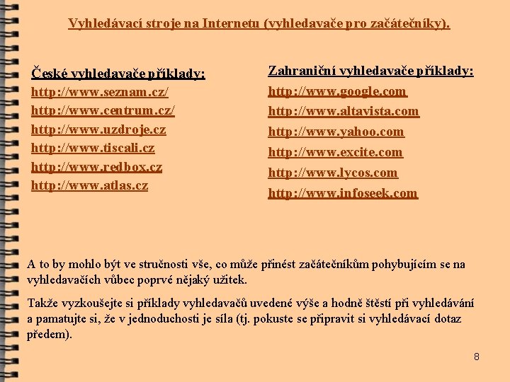 Vyhledávací stroje na Internetu (vyhledavače pro začátečníky). České vyhledavače příklady: http: //www. seznam. cz/