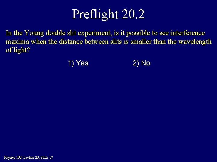 Preflight 20. 2 In the Young double slit experiment, is it possible to see