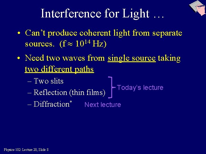 Interference for Light … • Can’t produce coherent light from separate sources. (f 1014