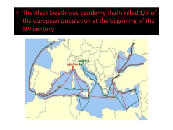  • The Black Death was pandemy thath killed 1/3 of the european population