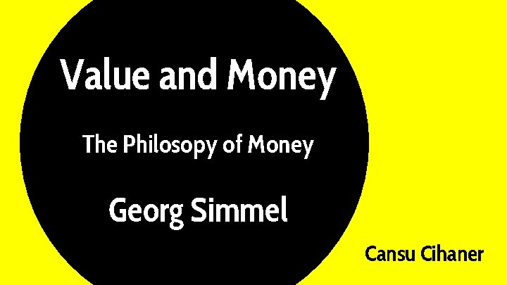 Value and Money The Philosopy of Money Georg Simmel Cansu Cihaner 