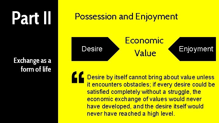 Part II Possession and Enjoyment Desire Exchange as a form of life Economic Value