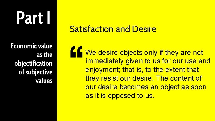 Part I Economic value as the objectification of subjective values Satisfaction and Desire We