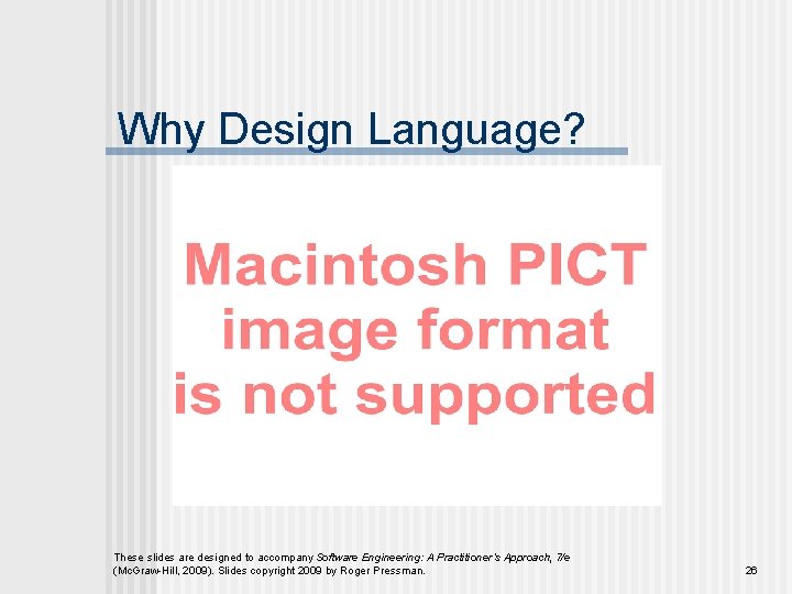 Why Design Language? These slides are designed to accompany Software Engineering: A Practitioner’s Approach,