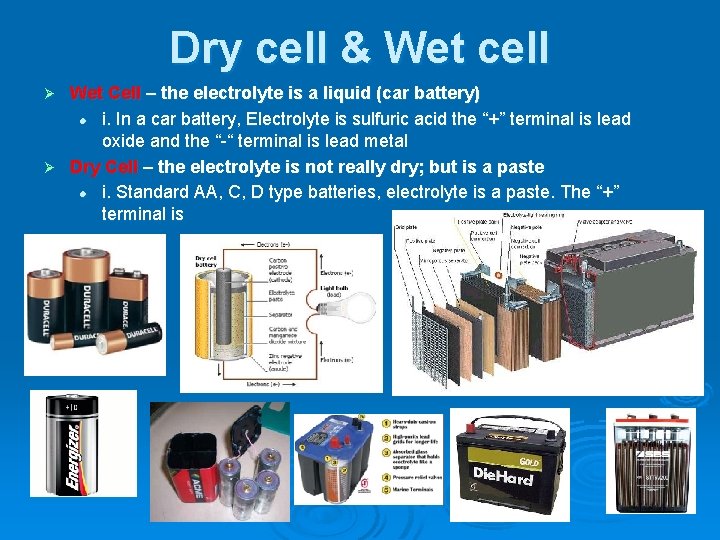 Dry cell & Wet cell Wet Cell – the electrolyte is a liquid (car Dry cell & Wet cell Wet Cell – the electrolyte is a liquid (car