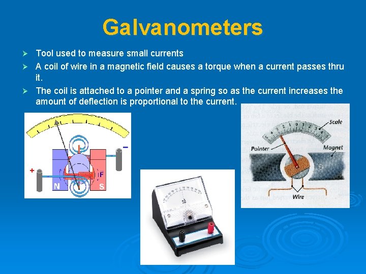 Galvanometers Tool used to measure small currents Ø A coil of wire in a Galvanometers Tool used to measure small currents Ø A coil of wire in a