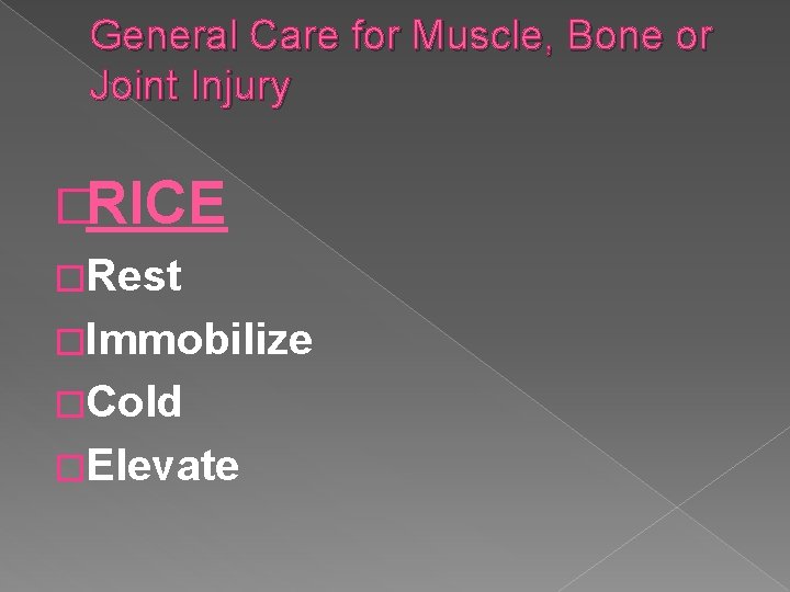 General Care for Muscle, Bone or Joint Injury �RICE �Rest �Immobilize �Cold �Elevate 