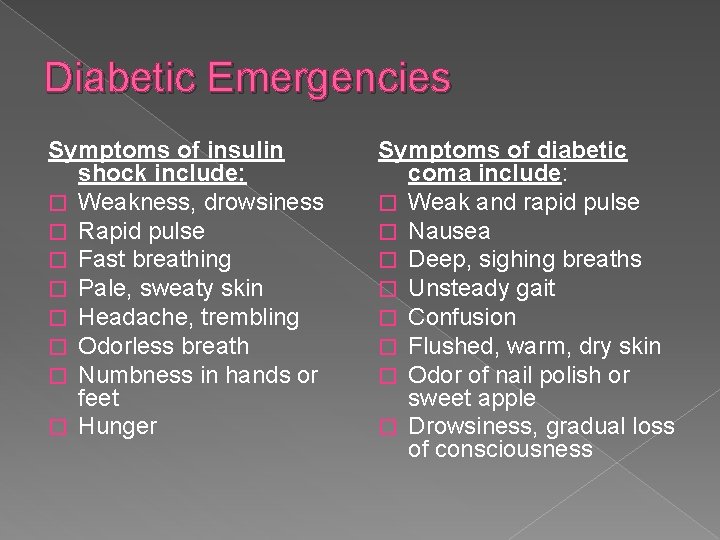 Diabetic Emergencies Symptoms of insulin shock include: � Weakness, drowsiness � Rapid pulse �