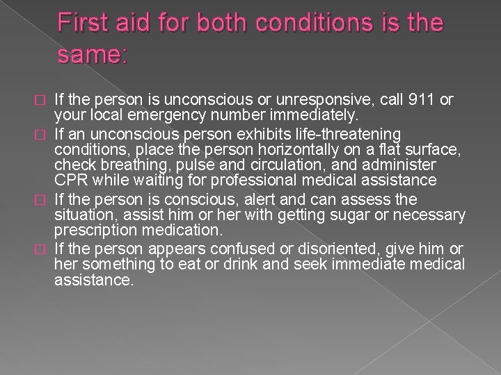 First aid for both conditions is the same: If the person is unconscious or