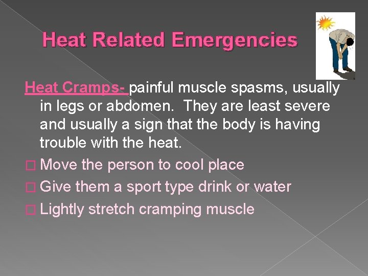 Heat Related Emergencies Heat Cramps- painful muscle spasms, usually in legs or abdomen. They