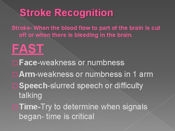 Stroke Recognition Stroke- When the blood flow to part of the brain is cut