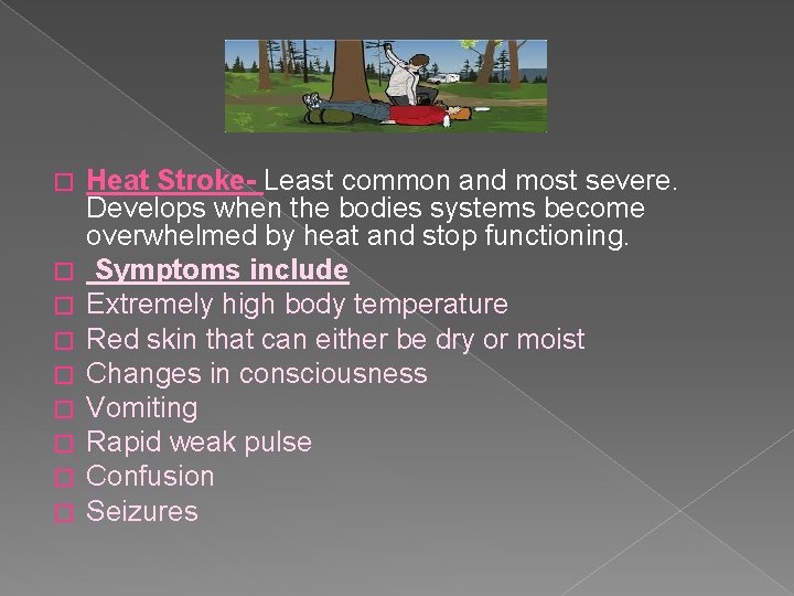 � � � � � Heat Stroke- Least common and most severe. Develops when