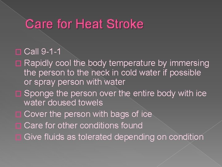 Care for Heat Stroke Call 9 -1 -1 � Rapidly cool the body temperature