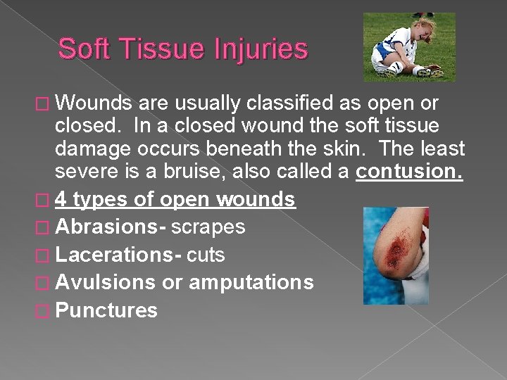 Soft Tissue Injuries � Wounds are usually classified as open or closed. In a