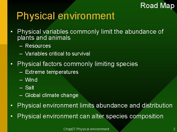 Road Map Physical environment • Physical variables commonly limit the abundance of plants and