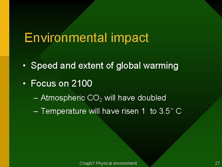 Environmental impact • Speed and extent of global warming • Focus on 2100 –