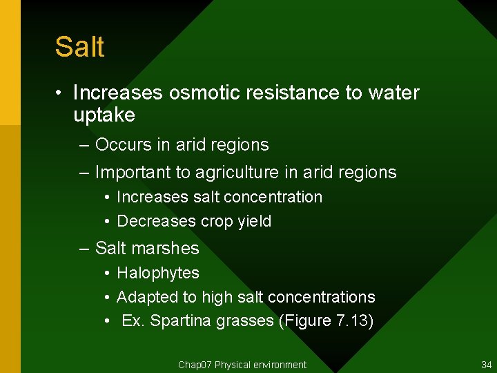 Salt • Increases osmotic resistance to water uptake – Occurs in arid regions –