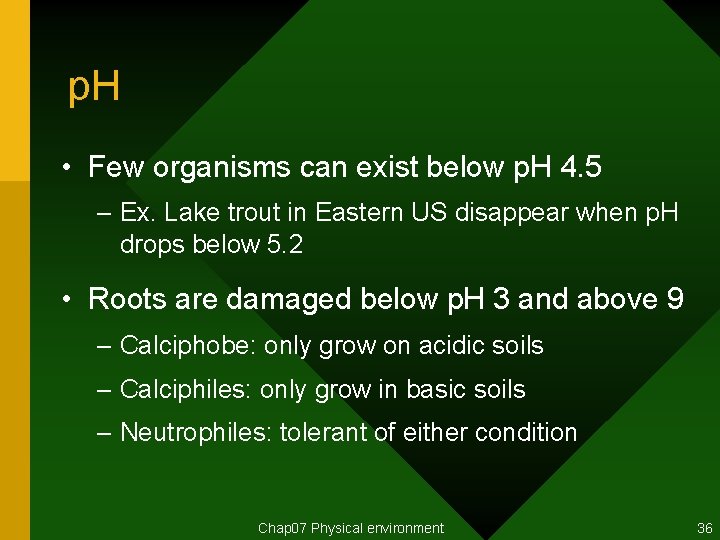 p. H • Few organisms can exist below p. H 4. 5 – Ex.