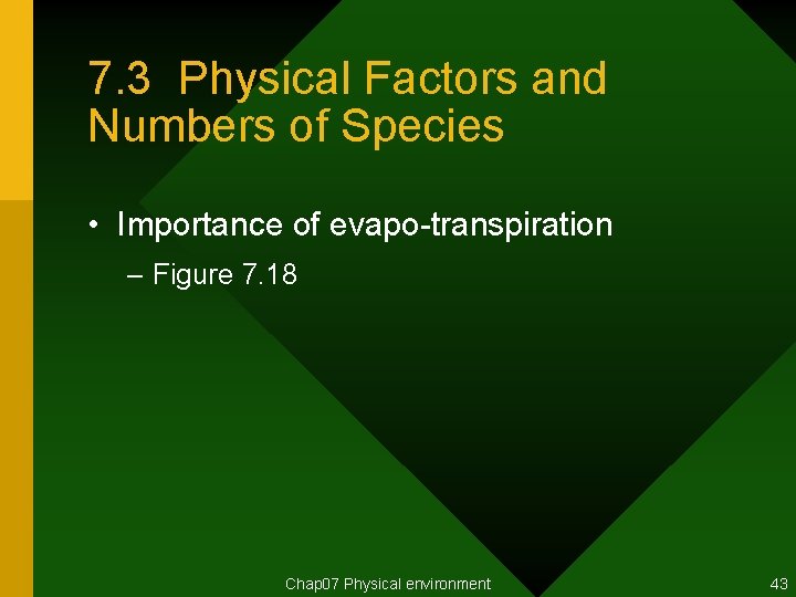 7. 3 Physical Factors and Numbers of Species • Importance of evapo-transpiration – Figure