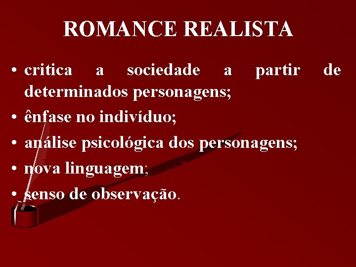 ROMANCE REALISTA • critica a sociedade a partir determinados personagens; • ênfase no indivíduo;