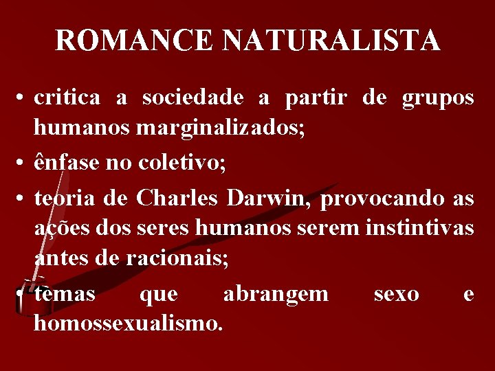 ROMANCE NATURALISTA • critica a sociedade a partir de grupos humanos marginalizados; • ênfase