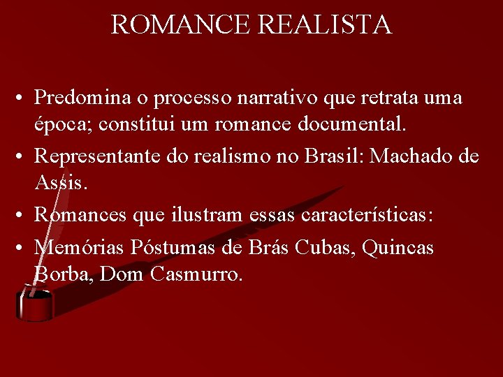 ROMANCE REALISTA • Predomina o processo narrativo que retrata uma época; constitui um romance