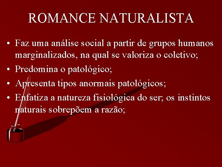 ROMANCE NATURALISTA • Faz uma análise social a partir de grupos humanos marginalizados, na