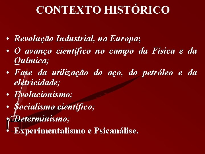 CONTEXTO HISTÓRICO • Revolução Industrial, na Europa; • O avanço científico no campo da