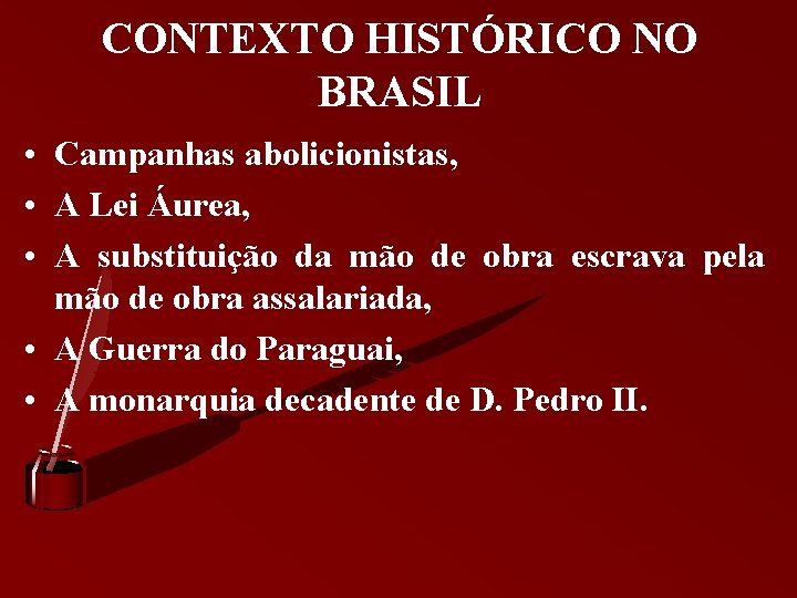 CONTEXTO HISTÓRICO NO BRASIL • Campanhas abolicionistas, • A Lei Áurea, • A substituição