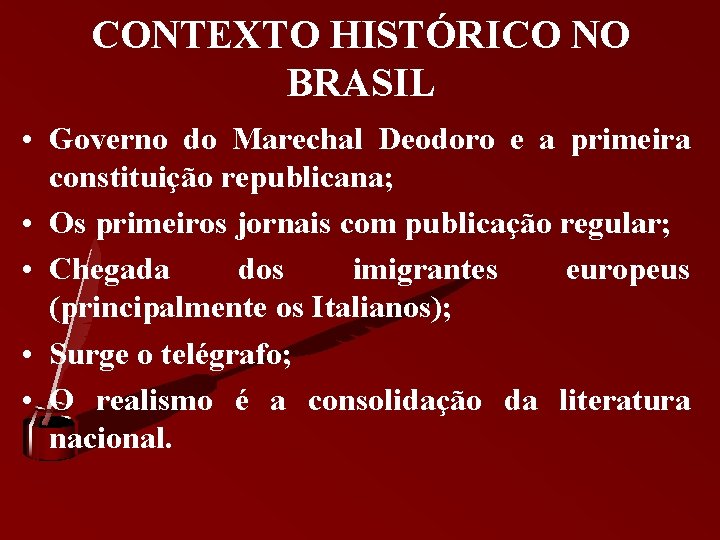 CONTEXTO HISTÓRICO NO BRASIL • Governo do Marechal Deodoro e a primeira constituição republicana;