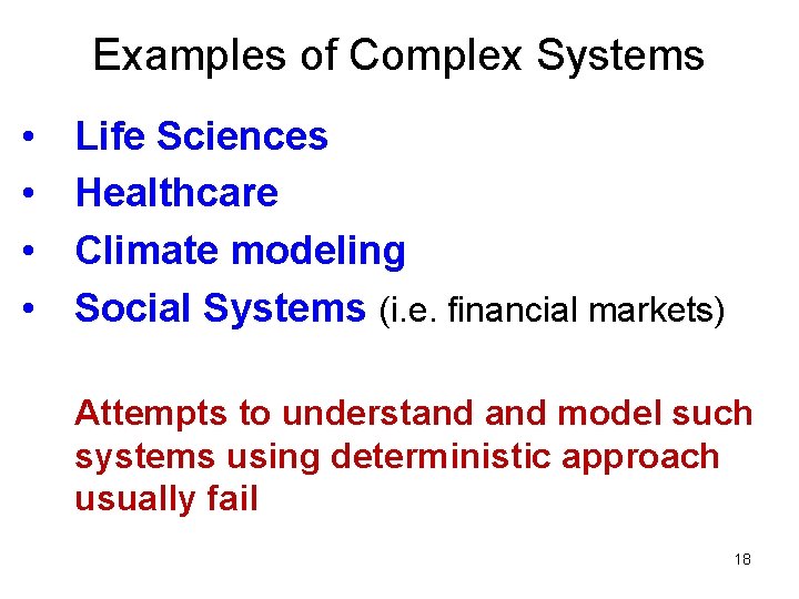 Examples of Complex Systems • • Life Sciences Healthcare Climate modeling Social Systems (i. Examples of Complex Systems • • Life Sciences Healthcare Climate modeling Social Systems (i.