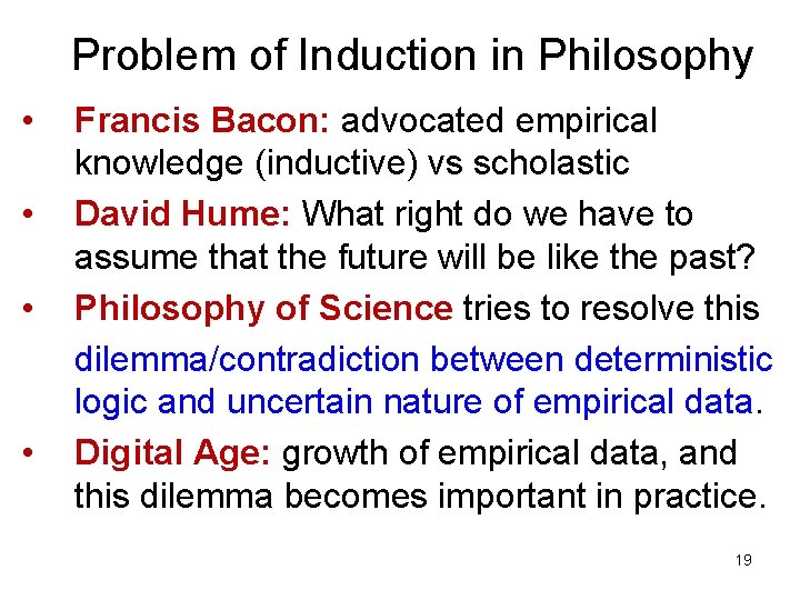 Problem of Induction in Philosophy • • Francis Bacon: advocated empirical knowledge (inductive) vs Problem of Induction in Philosophy • • Francis Bacon: advocated empirical knowledge (inductive) vs
